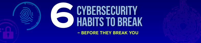 6 cybersecurity habits to break