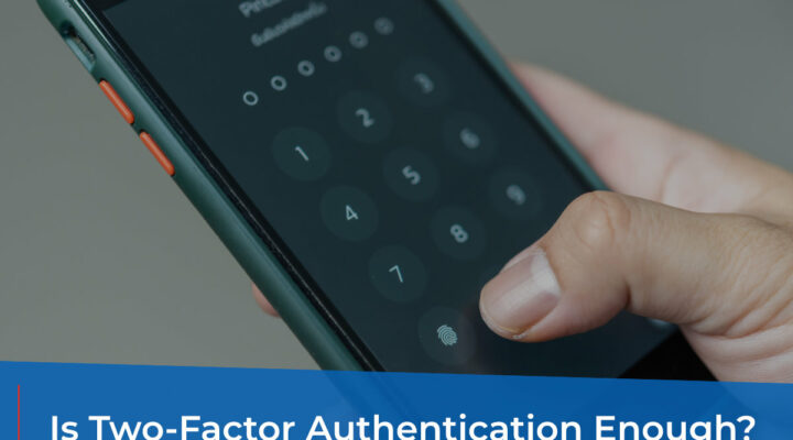 Is Two Factor Authentication Enough